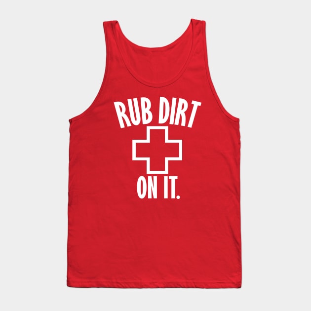 Rub Dirt On It Tank Top by Etopix